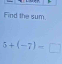 Find the sum.
5+(-7)=□