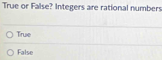 True or False? Integers are rational numbers
True
False