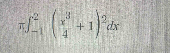 π ∈t _(-1)^2( x^3/4 +1)^2dx