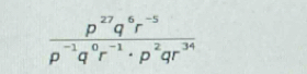  (p^(27)q^6r^(-5))/p^(-1)q^0r^(-1)· p^2qr^(34) 