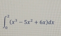 ∈t _0^(2(x^3)-5x^2+6x)dx