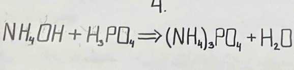 NH₄OH + H,PO₄→ (NH₄)₃PO₄ + H₂O