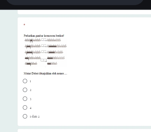 Perhatikan gambar kromosom berikut!
Th
Mutasi Delesi ditunjukkan oleh nomor.....
1
2
3
4
1 dan 2