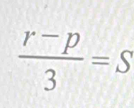  (r-p)/3 =S