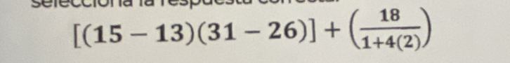 sefeccióna Ta respa
[(15-13)(31-26)]+( 18/1+4(2) )