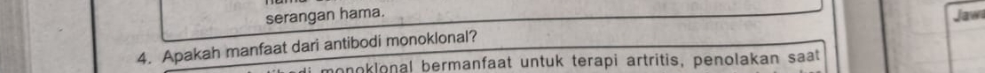 serangan hama. 
Jaw 
4. Apakah manfaat dari antibodi monoklonal? 
monoklonal bermanfaat untuk terapi artritis, penolakan saat