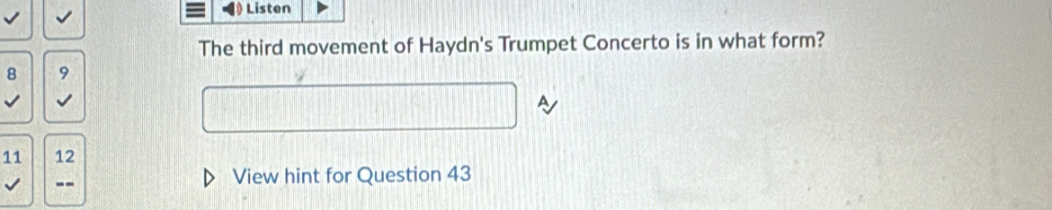 Listen 
The third movement of Haydn's Trumpet Concerto is in what form?
8 9
11 12
View hint for Question 43