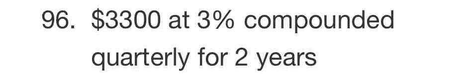 $3300 at 3% compounded 
quarterly for 2 years