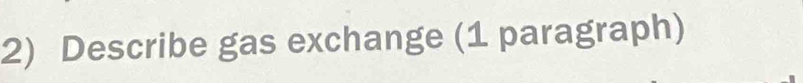 Describe gas exchange (1 paragraph)