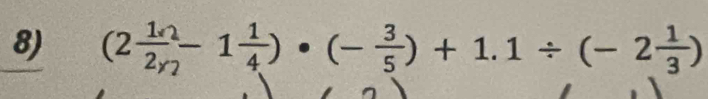 (2frac 12_y_2-1 1/4 )· (- 3/5 )+1.1/ (-2 1/3 )