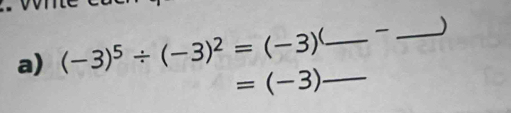 (-3)^5/ (-3)^2=(-3) (__ _)
=(-3)