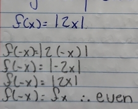 f(x)=|2x|
f(-x)=|2(-x)|
f(-x)=|-2x|
f(-x)=|2x|
f(-x)=fx ∴ even