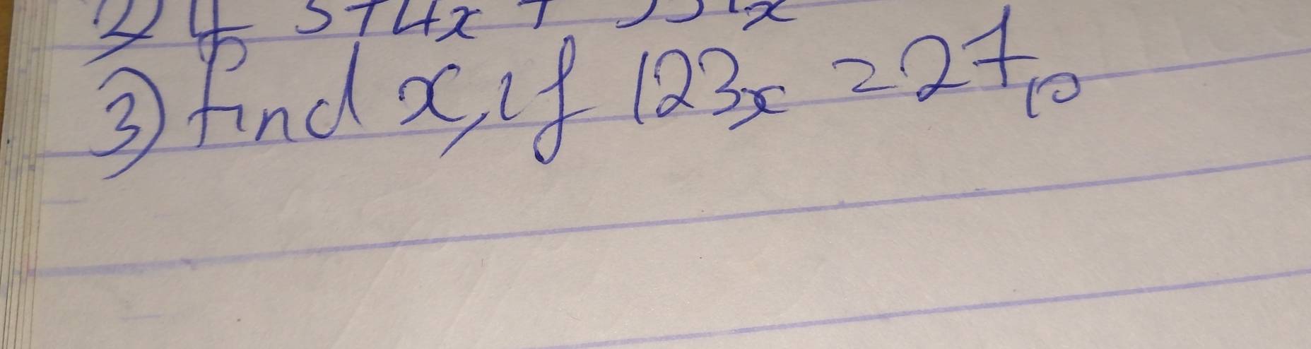 4 574x7 
③ find x, if =frac □ /□  123x=27_10