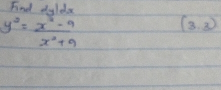 Find dyldx
y^2= (x^2-9)/x^2+9 
(3,3)