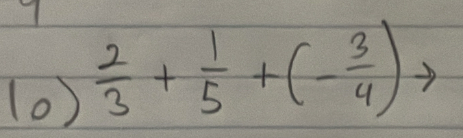 (0)
 2/3 + 1/5 +(- 3/4 )to