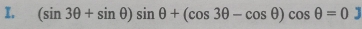 (sin 3θ +sin θ )sin θ +(cos 3θ -cos θ )cos θ =0 1