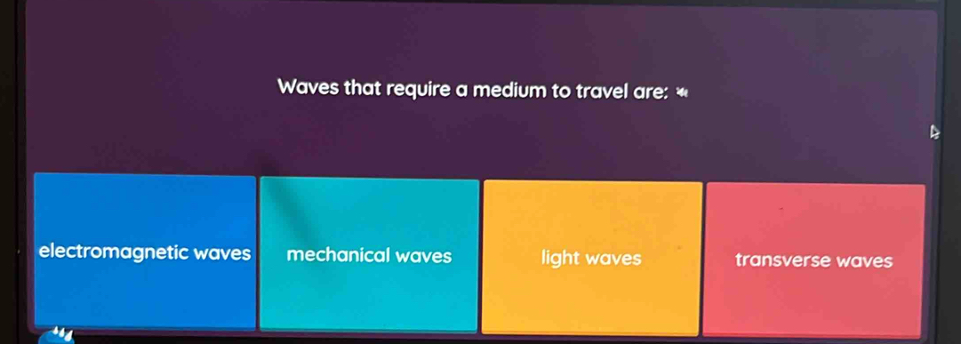 Waves that require a medium to travel are:
electromagnetic waves mechanical waves light waves transverse waves