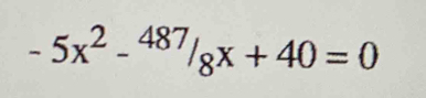 -5x^2-^487/_8x+40=0