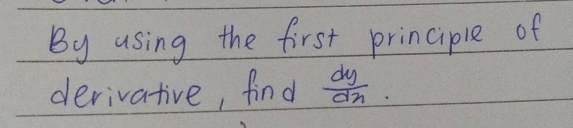 By using the first principle of 
derivative, find  dy/dx 