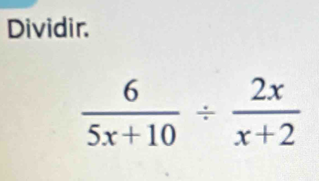 Dividir.
 6/5x+10 /  2x/x+2 