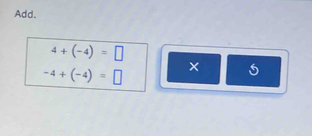 Add.
4+(-4)=□
-4+(-4)=□
× S