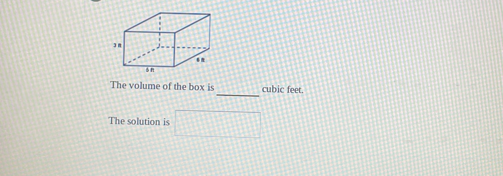 The volume of the box is cubic feet. 
The solution is □