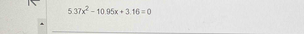 5.37x^2-10.95x+3.16=0