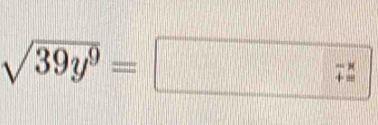 sqrt(39y^9)=boxed 