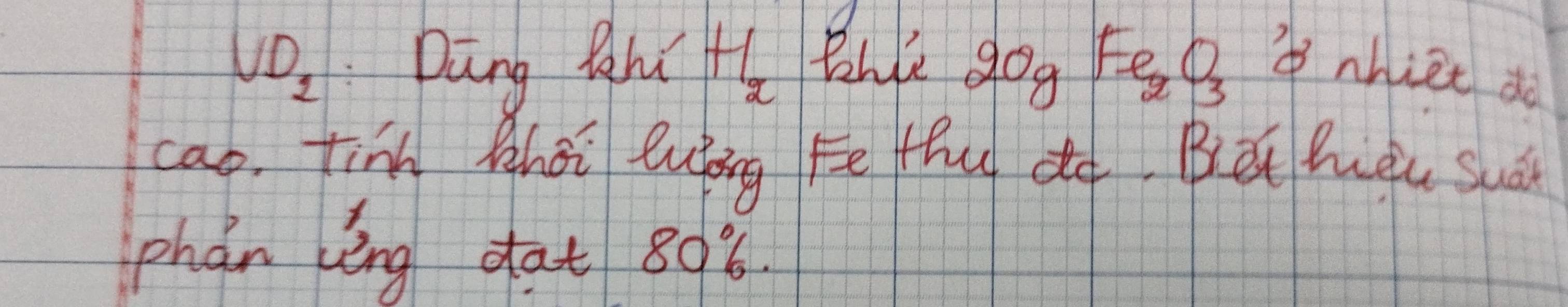 VD_2 Dāng Qhu H_x Bhle 20g Fe_2O_3 nhiet do 
cao, tin zhéi luǒng Fē th do Bǒ hàu suàán 
phán èng dat 808.