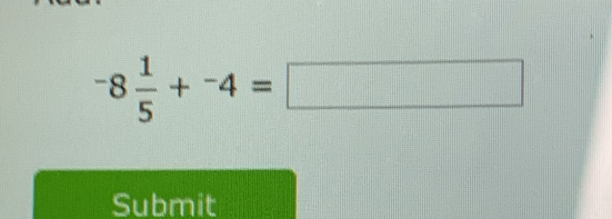 -8 1/5 +^-4=□
Submit