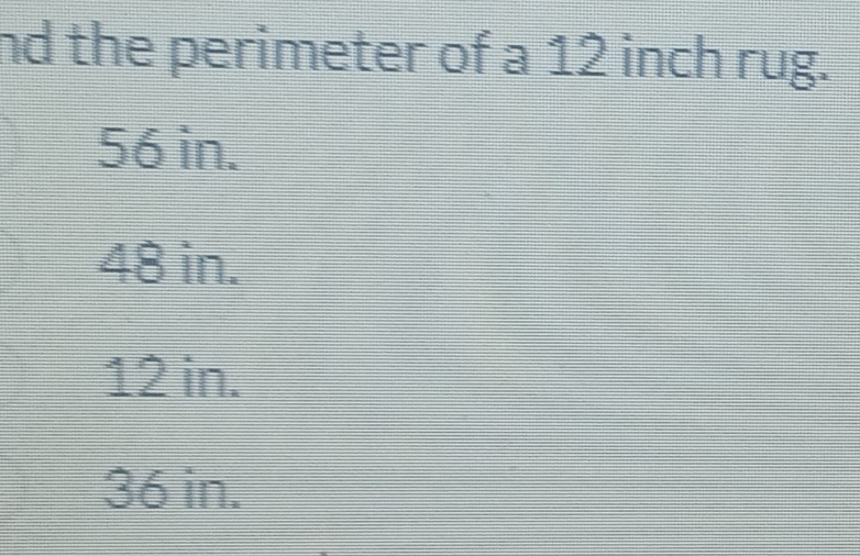 nd the perimeter of a 12 inch rug.
56 in.
48 in.
12 in.
36 in.