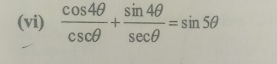 (vi)  cos 4θ /csc θ  + sin 4θ /sec θ  =sin 5θ