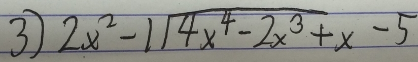 3 2x^2-1sqrt(4x^4-2x^3+)x-5