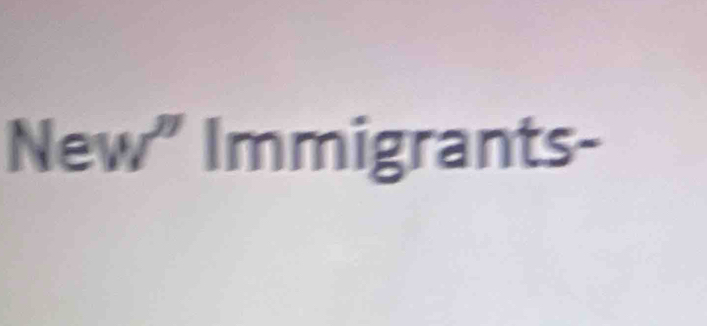 New'' Immigrants-