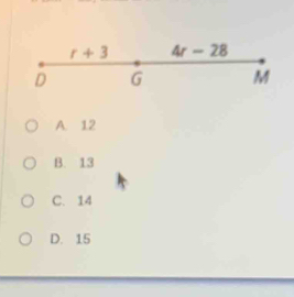 r+3 4r-28
D G M
A. 12
B. 13
C. 14
D. 15