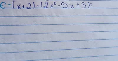 e-(x+2)· (2x^2-5x+3)=