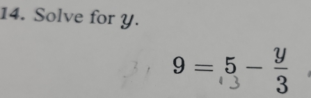 Solve for y.
9=5 -;