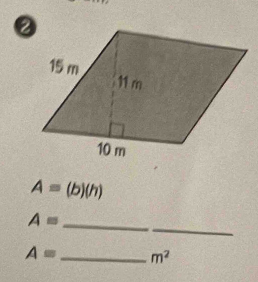 A=(b)(h)
A= _ 
_ A=
m^2