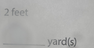 2 feet
_ yard(s)