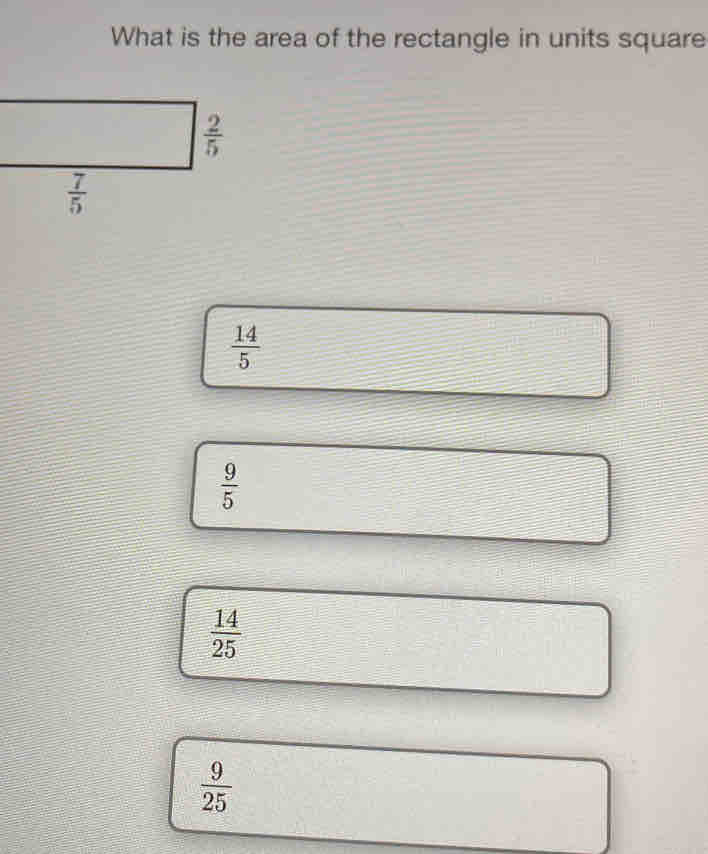 What is the area of the rectangle in units square
 2/5 
 7/5 
 14/5 
 9/5 
 14/25 
 9/25 