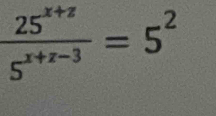  (25^(x+z))/5^(x+z-3) =5^2