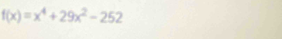 f(x)=x^4+29x^2-252