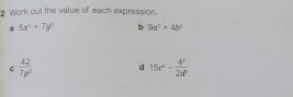 Work out the value of each expression. 
a 5x^2+7y^2 b 9a^2* 4b^2
C  42/7p^2  d 15c^2- 4^2/2d^2 