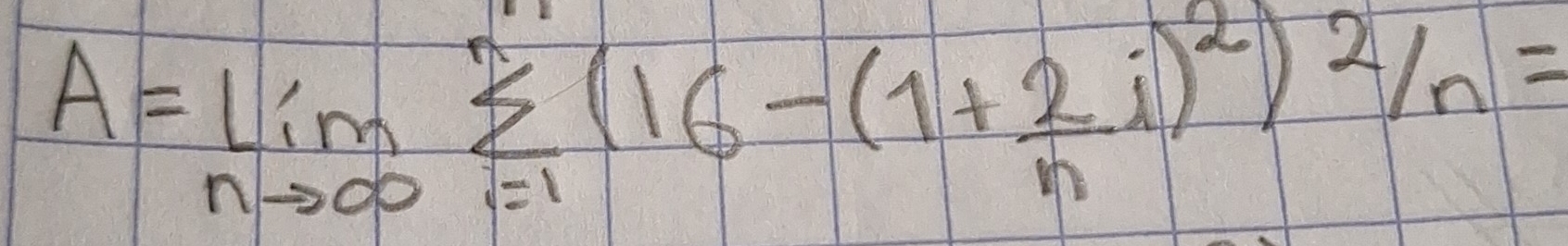 A=limlimits _nto ∈fty sumlimits _(i=1)^n(16-(1+ 2/n i)^2)^2/n=