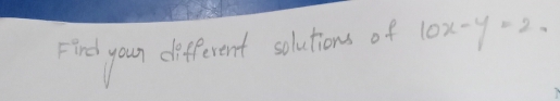 Find your different solutions of 10x-y=2