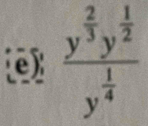 e) frac y^(frac 2)3y^(frac 1)2y^(frac 1)4