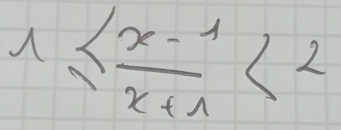 1 ≤  (x-1)/x+1 <2</tex> 
V