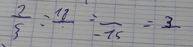  2/5 :frac 10=frac -15=frac 3