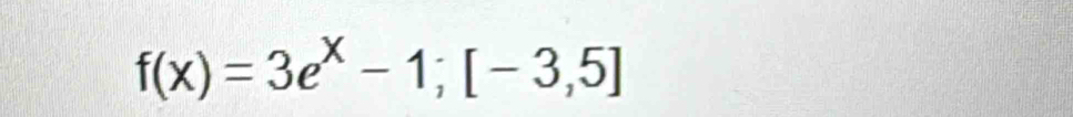 f(x)=3e^x-1;[-3,5]