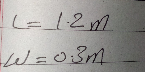 L=1.2m
W=0.3m